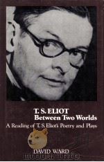 T. S. Eliot between two worlds:a reading of T. S. Eliot's poetry and plays（1973 PDF版）