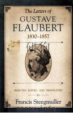 The Letters of Gustave Flaubert 1830-1857 1981 PDF电子版封面 Francis Steegmuller