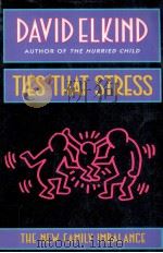 Ties that stress : the new family imbalance 1994 PDF电子版封面 David Elkind