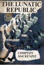 The lunatic republic 1959 PDF电子版封面 Compton Mackenzie