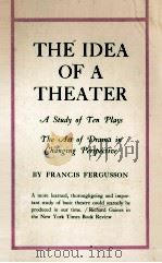 The Idea of A Theater:A Study of Ten Plays the Art of Drama in Changing Perspective 1972 PDF电子版封面 Francis Fergusson