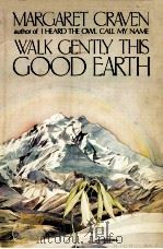 Walk gently this good Earth 1977 PDF电子版封面 Margaret Craven