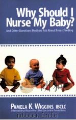 WHY SHOULD I NURSE MY BABY? PDF电子版封面 0962352977