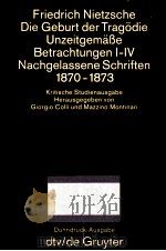 Die Geburt der Trag?die Unzeitgem  Betrachtungen I-IV.Nachgelassene Schriften 1870-1873（1988 PDF版）