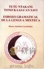 TUTU NTAKANI TONO KAASA'AN SAVI ESBOZO GRAMATICAL DE LA LENGUA MIXTECA PDF电子版封面 MARCOS ABRAHAM CRUZ BAUTISTA