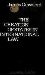 THE CREATION OF STATES IN INTERNATIONAL LAW 1979 PDF电子版封面 0198253478