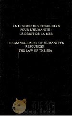 LA GESTION DES RESSOURCES POUR L'HUMANITE:LE DROIT DE LA MER THE MANAGEMENT OF HUMANITY'S 1982 PDF电子版封面 9024727626
