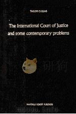 THE INTERNATIONAL COURT OF JUSTICE AND SOME CONTEMPORARY PROBLEMS 1983 PDF电子版封面 902472791X