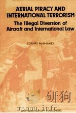 AERIAL PIRACY AND INTERNATIONAL TERRORISM THE ILLEGAL DIVERSION OF AIRCRAFT AND INTERNATIONAL LAW 1987 PDF电子版封面 0898389194