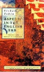 ASPECT IN THE ENGLISH VERB:PROCESS AND RESULT IN LANGUAGE 1993 PDF电子版封面 YISHAI TOBIN