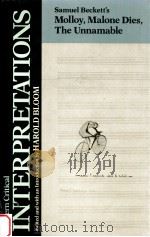 MODERN CRITICAL INTERPRETATIONS SAMUEL BECKETT'S MOLLOY MALONE DIES THE UNNAMABLE 1988 PDF电子版封面 HAROLD BLOOM