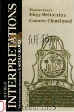 MODERN CRITICAL INTERPRETATIONS THOMAS GRAY'S ELEGY WRITTEN IN A COUNTRY CHURCHYARD 1987 PDF电子版封面 HAROLD BLOOM