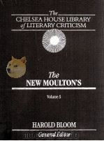 THE CHELSEA HOUSE LIBRARY OF LITERARY CRITICISM THE NEW MOULTON'S VOLUME 5 1987 PDF电子版封面 HAROLD BLOOM