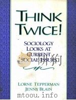 THINK TWICE! SOCIOLOGY LOOKS AT CURRENT SOCIAL ISSUES 1999 PDF电子版封面 0132423227