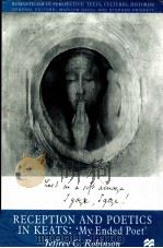 RECEPTION AND POETICS IN KEATS MY ENDED POET 1998 PDF电子版封面 JEFFREY C.ROBINSON