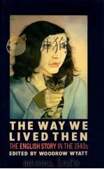 THE WAY WE LIVED THEN THE ENGLISH STORY IN THE 1940S 1989 PDF电子版封面 WOODROW WYATT
