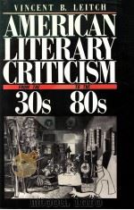 AMERICAN LITERARY CRITICISM FROM THE THIRTIES TO THE EIGHTIES 1988 PDF电子版封面 VINCENT B.LEITCH