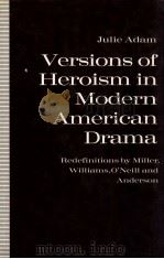 VERSIONS OF HEROISM IN MODERN AMERICAN DRAMA（1991 PDF版）