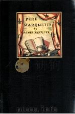 PERE MARQUETTE PRIEST PIONEER AND ADVENTURER 1929 PDF电子版封面 AGNES REPPLIER