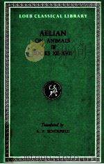 AELIAN ON THE CHARACTERISTICS OF ANIMALS BOOKS XII-XVII 1959 PDF电子版封面 A.F.SCHOLFIELD