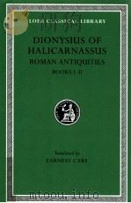 DIONYSIUS OF HALICARNASSUS:THE RMAN ANTIQUITIES BOOKS I-II 1937 PDF电子版封面 EARNEST CARY