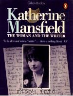 KATHERINE MANSFIRLD:THE WOMAN AND THE WRITER 1988 PDF电子版封面 GILLIAN BODDY