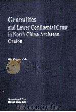 GRANULITES AND LOWER CONTINENTAL CRUST IN NORTH CHINA ARCHAEAN CRATON（1996 PDF版）