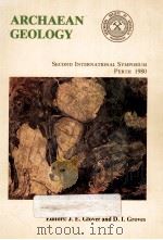 ARCHAEAN GEOLOGY SECOND INTERNATIONAL SYMPOSIUM PERTH 1980 1981 PDF电子版封面 0909869197
