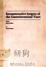 RECONSTRUCTIVE SURGERY OF THE GASTRIONTESTINAL TRACT 1985 PDF电子版封面 0407023216