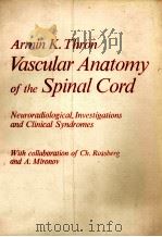 VASCULAR ANATOMY OF THE SPINAL CORD   1988  PDF电子版封面  3211820159  ARMIN K.THRON 