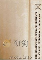 THE SIGNIFICANCE OF TRACE ELEMENTS IN SOLVING PETROGENETIC PROBLEMS&CONTROVERSIES 1983 PDF电子版封面 PROF.S.S.AUGUSTITHIS