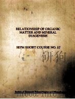 RELATIONSHIP OF ORGANIC MATTER AMD MINERAL DIAGENESIS SEPM SHORT COURSE NO.17 1985 PDF电子版封面