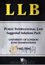 PUBLIC INTERNATIONAL LAW SUGGESTED SOLUTIONS PACK UNIVERSITY OF LONDON JUNE EXAMINATIONS 1985-1990 1990 PDF电子版封面