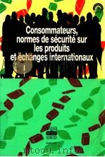 CONSOMMATEURS,NORMES DE SECURITE SUR LES PRODUITS ET ECHANGES INTERNATIONAUX 1991 PDF电子版封面