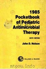1985 POCKETBOOK OF PEDIATRIC ANTIMICROBIAL THERAPY SIXTH EDITION 1985 PDF电子版封面 0683064010