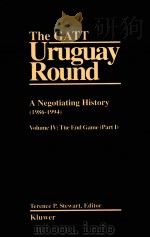 THE GATT URUGUAY ROUND A NEGOTIATING HISTORY(1986-1994) VOLUME IV:THE END GAME(PATR I) 1999 PDF电子版封面 9041192921 TERENCE P.STEWART,EDITOR