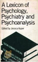A LEXICON OF PSYCHOLOGY PSYCHIATRY AND PSYCHOANALYSIS 1988 PDF电子版封面 0415002338 EDITED BY JESSICA KUPER
