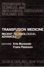 PROGRESS IN CLINICAL AND BIOLOGICAL RESEARCH VOLUME 211 TRANSFUSION MEDICINE RECENT TECHNOLOGICAL A 1986 PDF电子版封面 0845150618