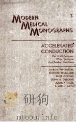 MODERN MEDICAL MONOGRAPHS ACCELERATED CONDUCTION THE WOLFF-PARKINSON-WHITE SYNDROME AND RELATED COND（1952 PDF版）
