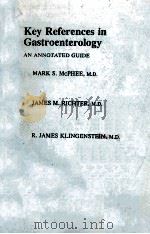KEY REFERENCES IN GASTROENTEROLOGY AN ANNOTATED GUIDE 1982 PDF电子版封面 0443082065
