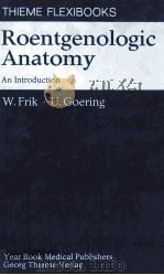 THIEME FLEXIBOOKS ROENTGENOLOGIC ANATOMY AN INTRODUCTION 1980 PDF电子版封面 0815132921 W.FRIK U.GOERING