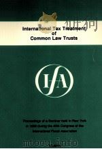 INTEERNATIONAL TAX TREATMENT OF COMMON LAW TRUSTS 1988 PDF电子版封面 9065443460