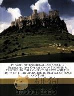 PRIVATE INTERNATIONAL LAW AND THE RETROSPECTIVE OPERATION OF STATUTES  A TREATISE ON THE CONFLICT OF（1880 PDF版）