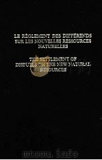 LE REGLEMENT DES DIFFERENDS SUR LES NOUVELLES RESSOURCES NATURELLES  THE SETTLEMENT OF DISPUTES ON T（1983 PDF版）
