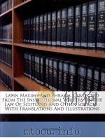 LATIN MAXIMS AND PHRASES  COLLECTED FROM THE INSTITUTIONAL WRITERS ON THE LAW OF SCOTLAND AND OTHER（1894 PDF版）