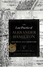 THE LAW PRACTICE OF ALEXANDER HAMILTON DOCUMNTS AND COMMENTARY VOLUME V 1981 PDF电子版封面 0231089295