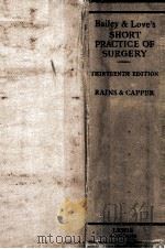 BAILEY & LOVE'S SHORT PRACTICE OF SURGERY   1965  PDF电子版封面    A.J.HARDING RAINS  W.MELVILLE 
