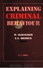 EXPLAINING CRIMINAL BEHAVIOUR INTERDISCIPLINARY APPROACHES 1988 PDF电子版封面 9004085149 WORTER BUIKHUISEN AND SARNOFF