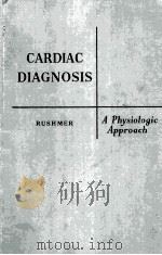CARDIAC DIAGNOSIS:A PHYSIOLOGIC APPROACH 1955 PDF电子版封面 ROBERT F.RUSHMER