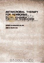 ANTIMICROBIAL THERAPY FOR NEWBORNS:PRACTICAL APPLICATION OF PHARMACOLOGY TO CLINICAL USAGE 1977 PDF电子版封面 0808910140